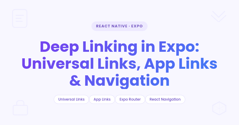 Deep Linking in Expo: Universal Links, App Links & Navigation